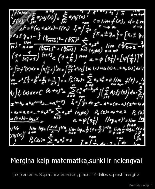 Mergina kaip matematika,sunki ir nelengvai 