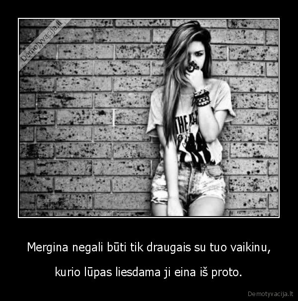 Mergina negali būti tik draugais su tuo vaikinu,