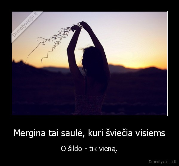 Mergina tai saulė, kuri šviečia visiems