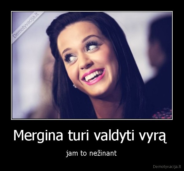 Mergina turi valdyti vyrą 