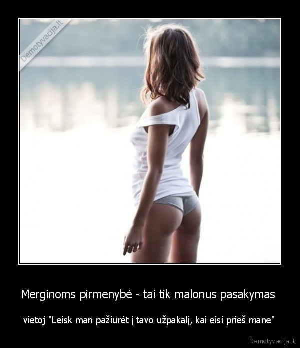 Merginoms pirmenybė - tai tik malonus pasakymas 