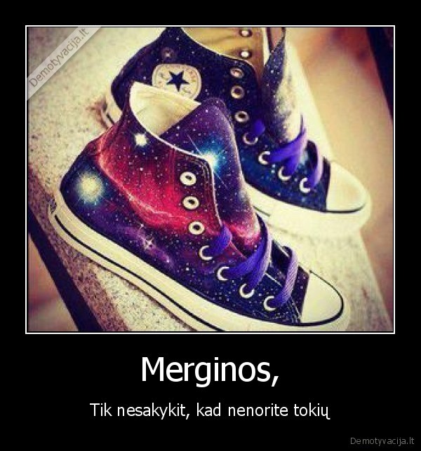 merginos,batai,galaxy,tokie,norai