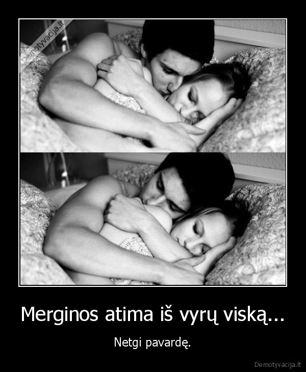 Merginos atima iš vyrų viską...