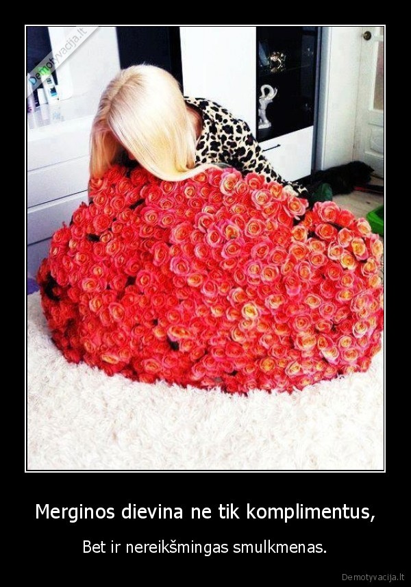 Merginos dievina ne tik komplimentus,