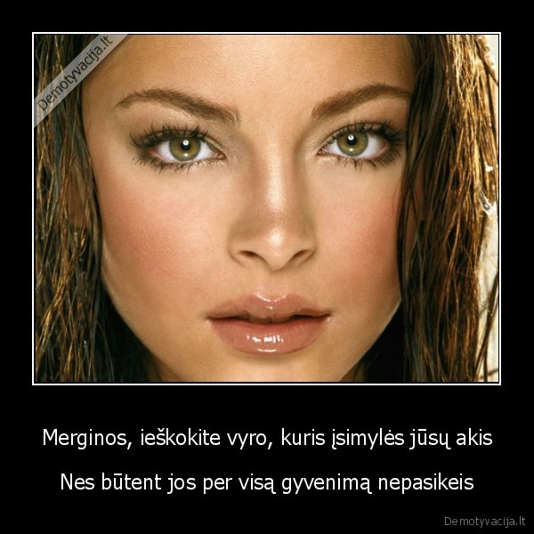 Merginos, ieškokite vyro, kuris įsimylės jūsų akis