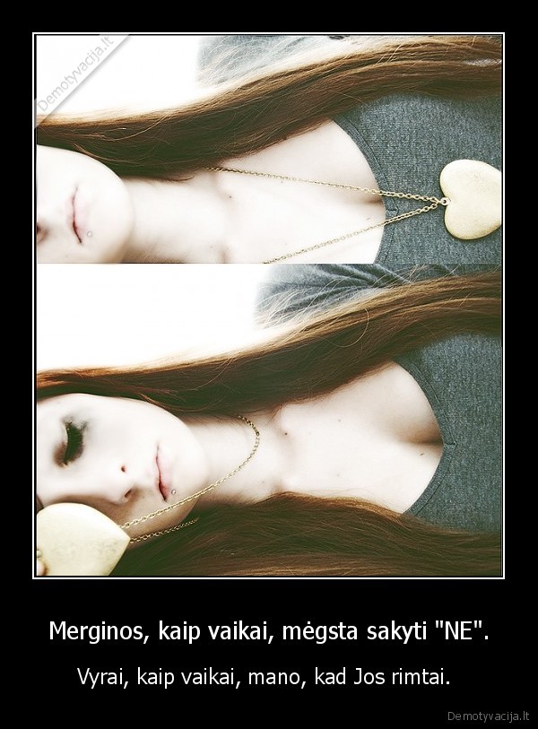 Merginos, kaip vaikai, mėgsta sakyti &quot;NE&quot;.