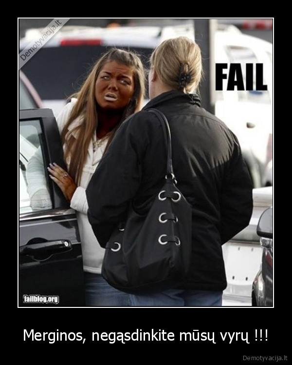 Merginos, negąsdinkite mūsų vyrų !!!