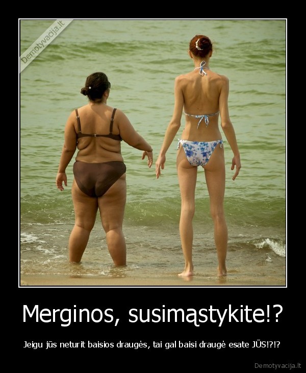 Merginos, susimąstykite!?
