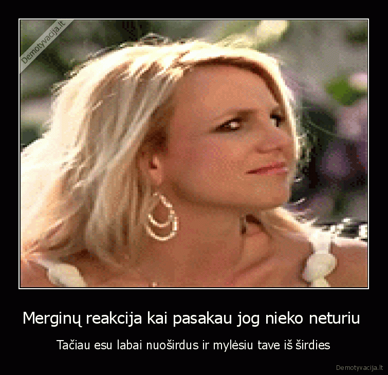 Merginų reakcija kai pasakau jog nieko neturiu 
