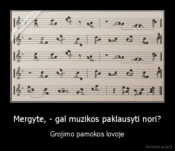 Mergyte, - gal muzikos paklausyti nori?
