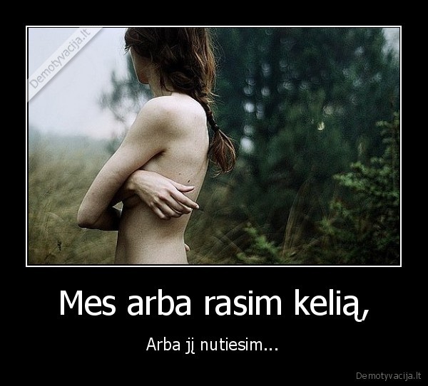 Mes arba rasim kelią,