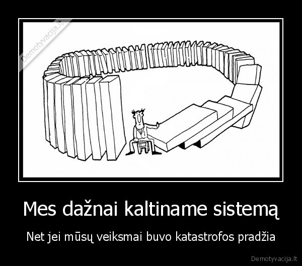 Mes dažnai kaltiname sistemą