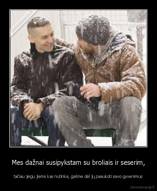 Mes dažnai susipykstam su broliais ir seserim,