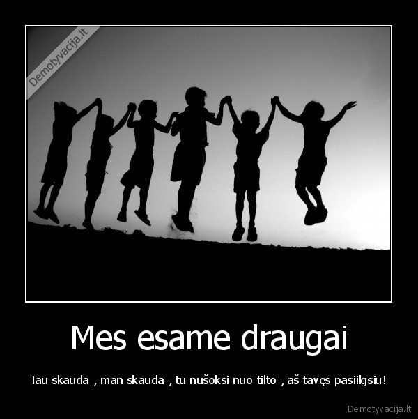 Mes esame draugai