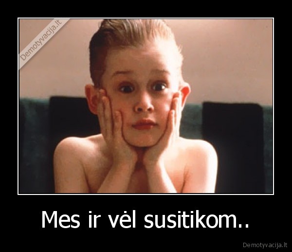 Mes ir vėl susitikom..