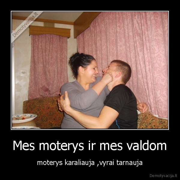 Mes moterys ir mes valdom