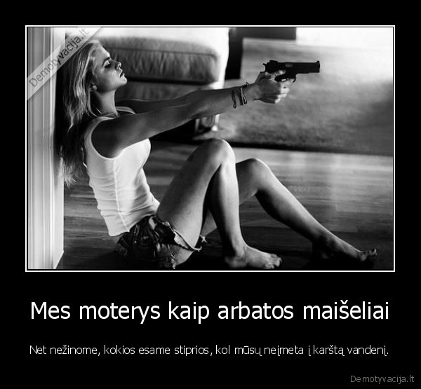 Mes moterys kaip arbatos maišeliai