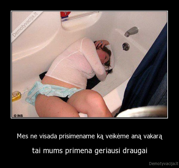 Mes ne visada prisimename ką veikėme aną vakarą
