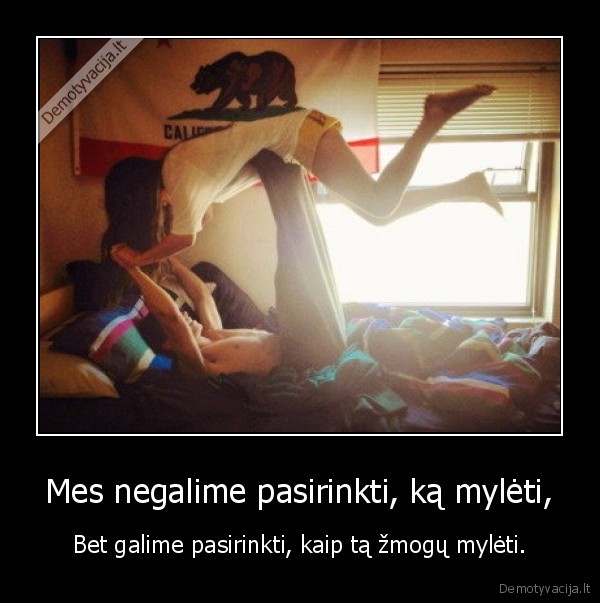 Mes negalime pasirinkti, ką mylėti,