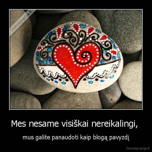 Mes nesame visiškai nereikalingi, 