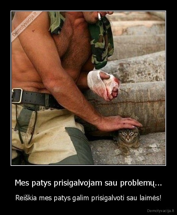 Mes patys prisigalvojam sau problemų...