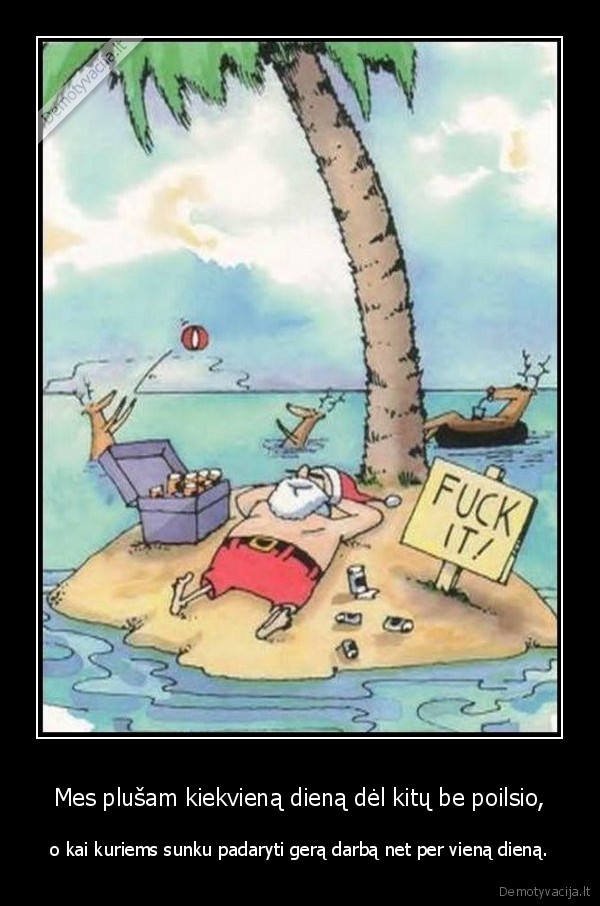 Mes plušam kiekvieną dieną dėl kitų be poilsio,