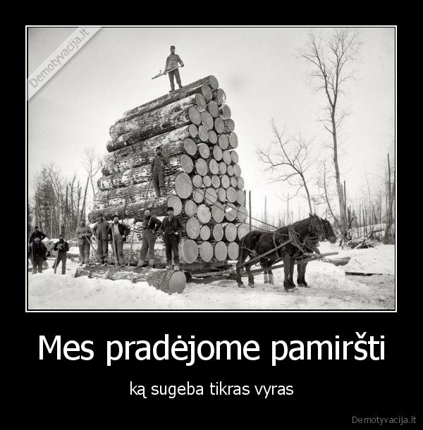 Mes pradėjome pamiršti