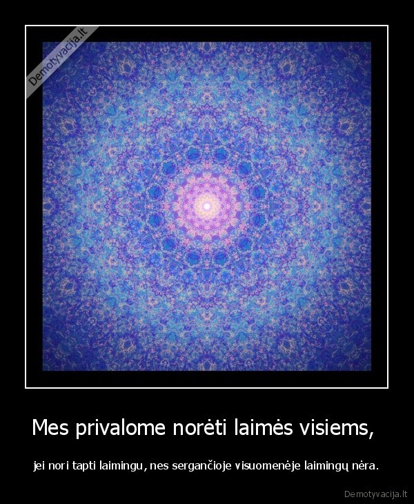 Mes privalome norėti laimės visiems, 
