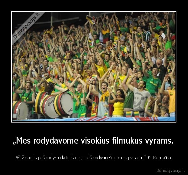 „Mes rodydavome visokius filmukus vyrams.