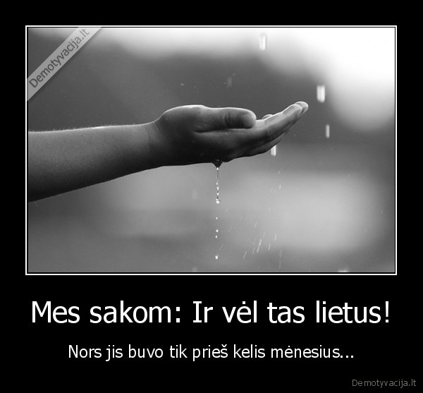 Mes sakom: Ir vėl tas lietus!