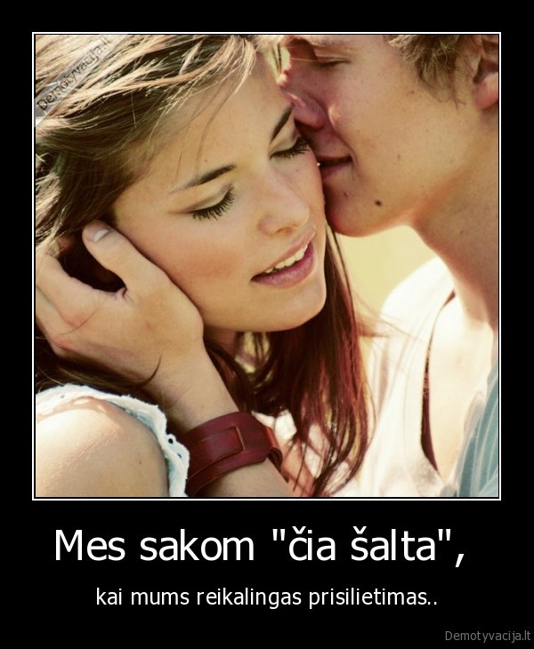 Mes sakom &quot;čia šalta&quot;, 