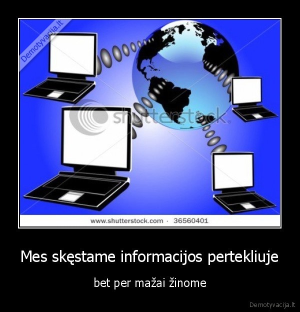 Mes skęstame informacijos pertekliuje