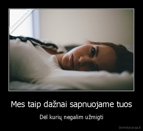 negali, uzmigti,nemiga,sapnai,meile