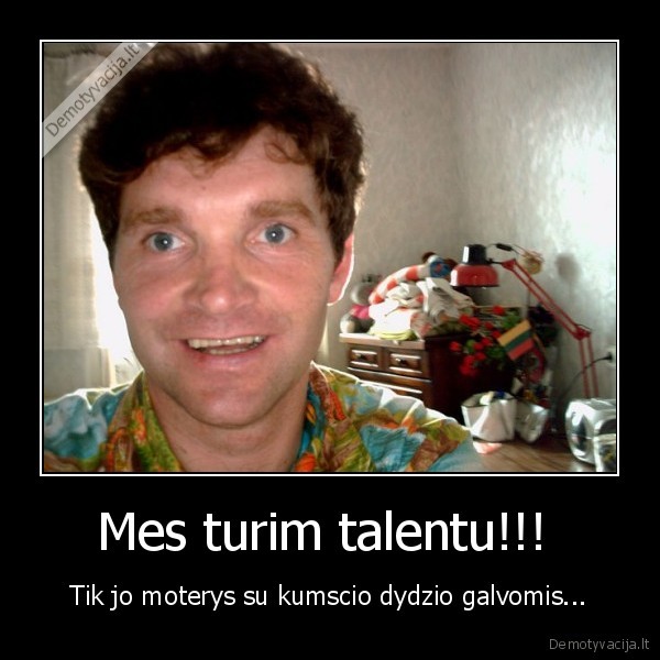 Mes turim talentu!!! 