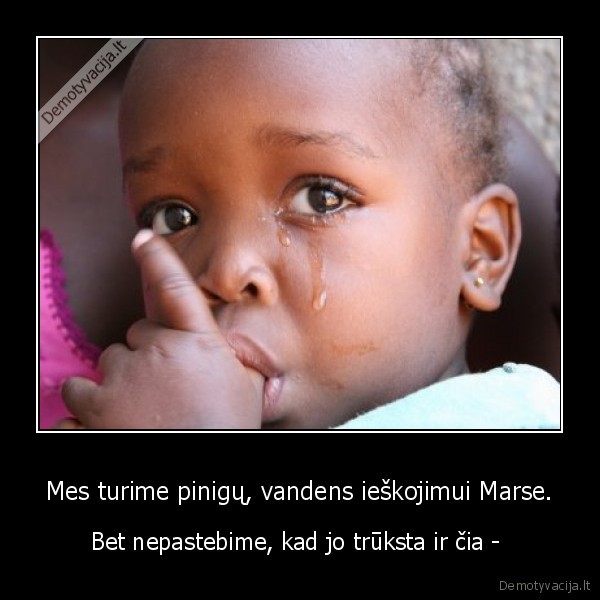 Mes turime pinigų, vandens ieškojimui Marse.