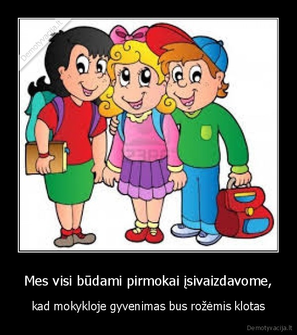 Mes visi būdami pirmokai įsivaizdavome,