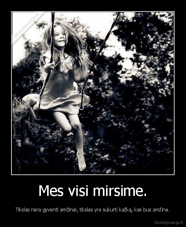 Mes visi mirsime.