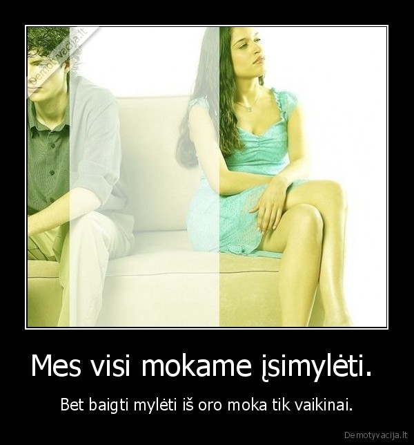 Mes visi mokame įsimylėti. 