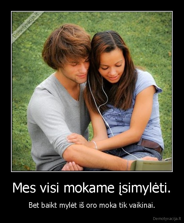 Mes visi mokame įsimylėti.