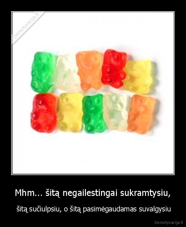 Mhm... šitą negailestingai sukramtysiu,