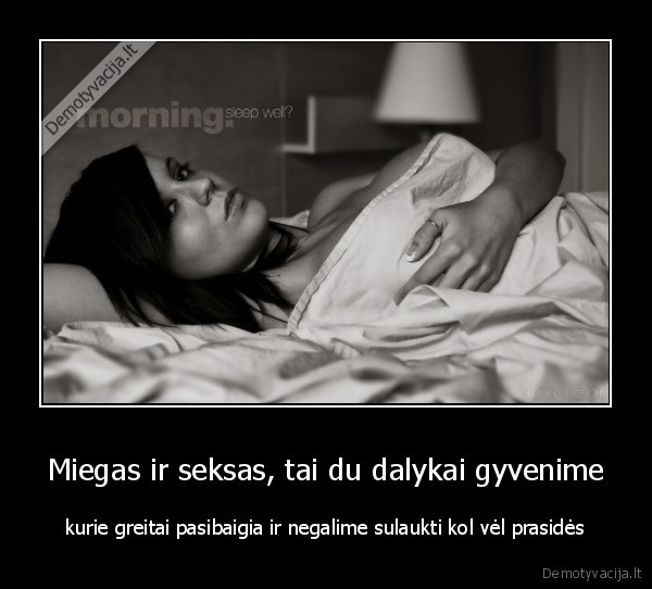 Miegas ir seksas, tai du dalykai gyvenime