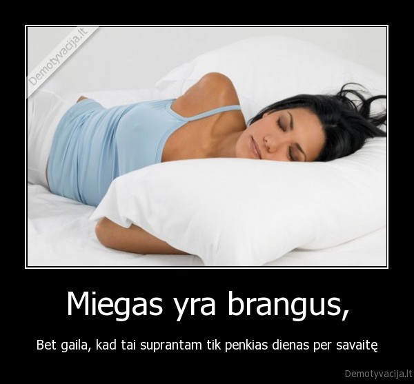 miegas,brangus,tik, ne, savaitgali