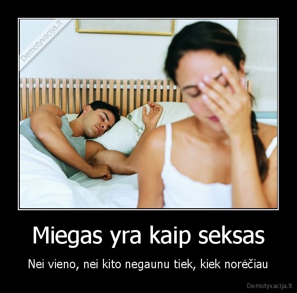 Miegas yra kaip seksas