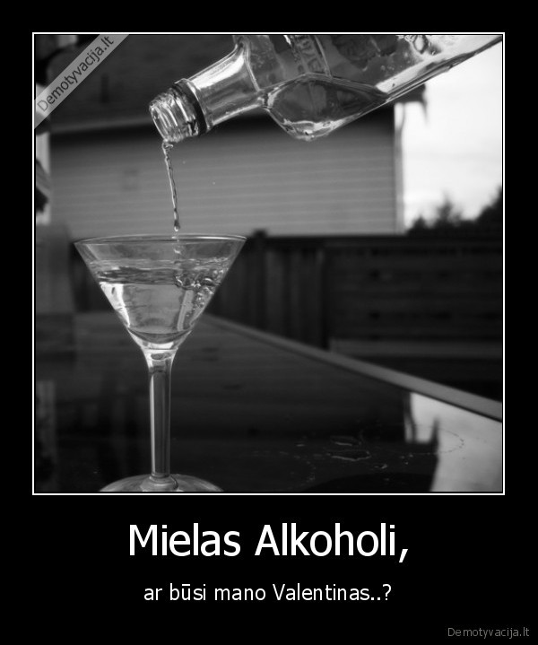 alkoholis,valentinas,meile,vienatve