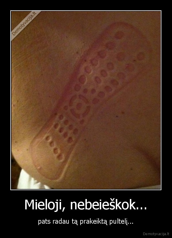 Mieloji, nebeieškok...