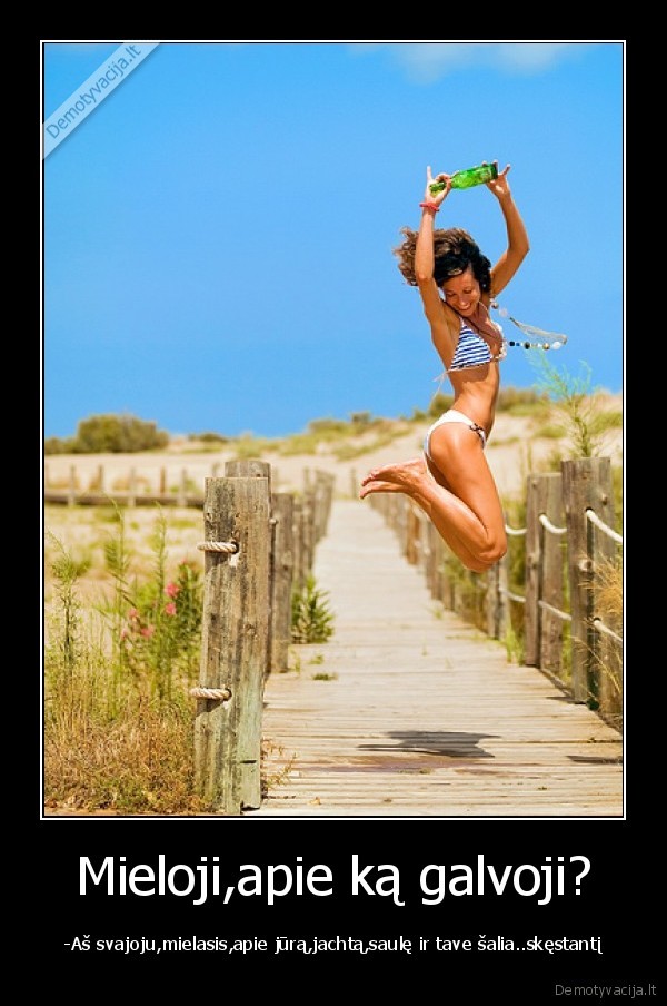 Mieloji,apie ką galvoji?