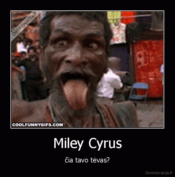 tavo, tevas,miley, cyrus,liezuvis,panasumai