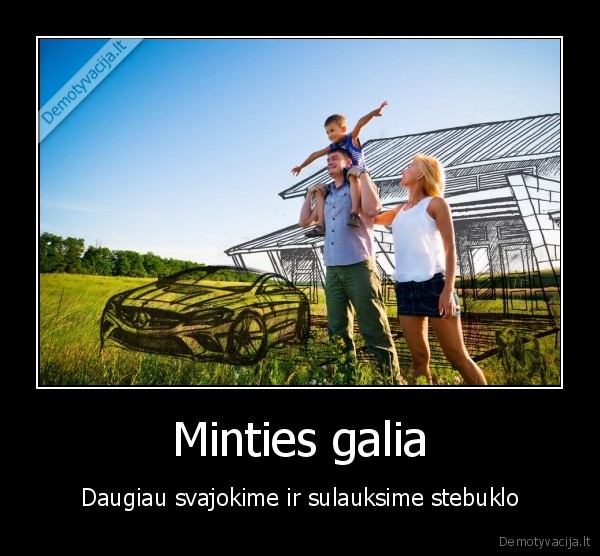 minties, galia,svajones,turtai,dvasia