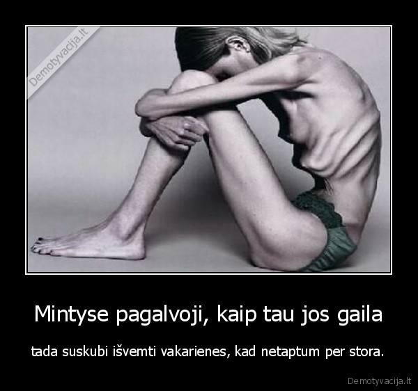 Mintyse pagalvoji, kaip tau jos gaila