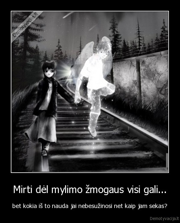 Mirti dėl mylimo žmogaus visi gali...